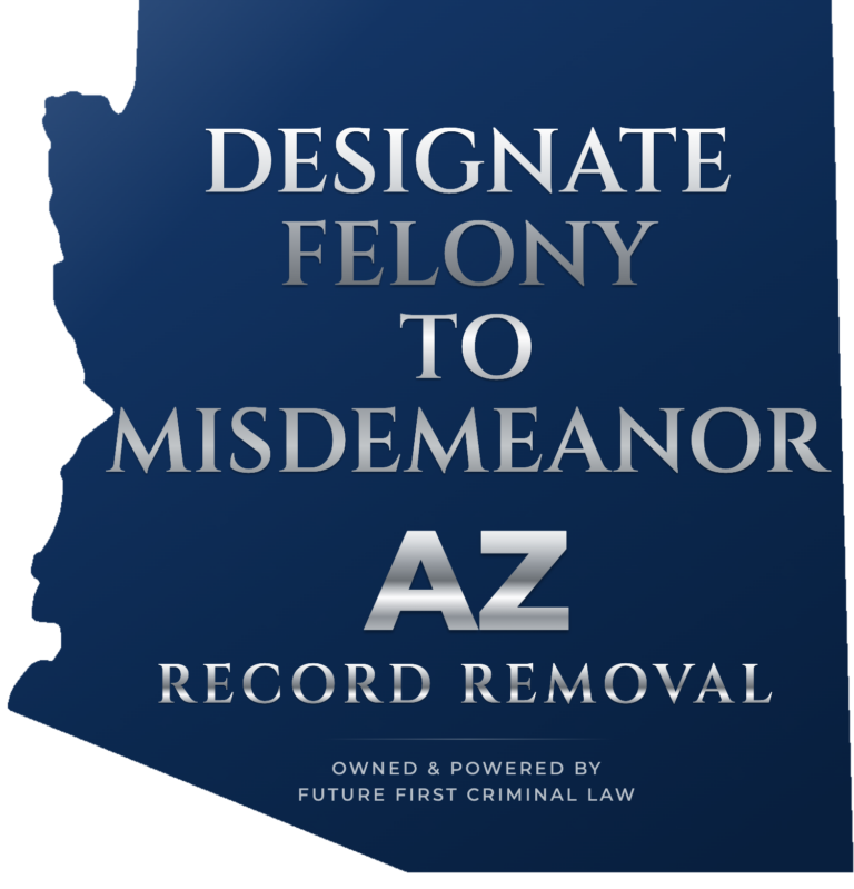 Designate an Arizona felony to a misdemeanor with AZ Record Removal